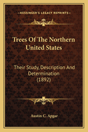 Trees of the Northern United States: Their Study, Description and Determination, for the Use of Schools and Private Students