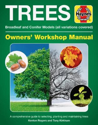 Trees Owners' Workshop Manual: Broadleaf and Conifer Models (All Variations Covered) - Mcintyre, Louise (Editor), and Rogers, Kenton, and Kirkham, Tony