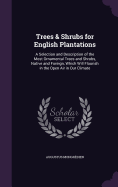 Trees & Shrubs for English Plantations: A Selection and Description of the Most Ornamental Trees and Shrubs, Native and Foreign, Which Will Flourish in the Open Air in Our Climate