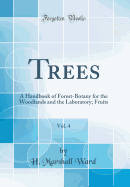 Trees, Vol. 4: A Handbook of Forest-Botany for the Woodlands and the Laboratory; Fruits (Classic Reprint)