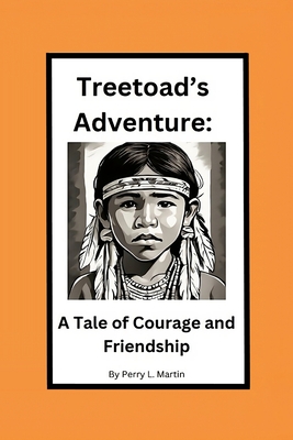 Treetoad's Adventure: A Tale of Courage and Friendship - Martin, Perry L