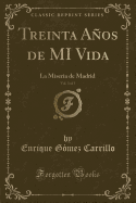 Treinta Anos de Mi Vida, Vol. 3 of 3: La Miseria de Madrid (Classic Reprint)