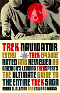 Trek Navigator: The Ultimate Guide to the Entire Trek Saga Tag: Every Trek Episode... - Altman, Mark A, and Gross, Edward