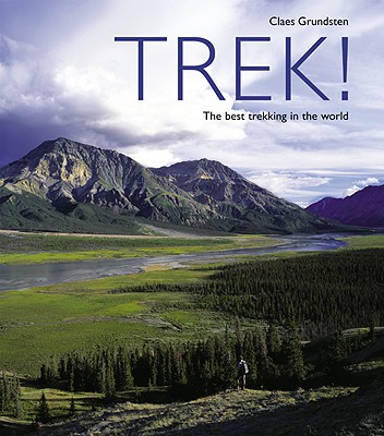 Trek!: The Best Trekking in the World - Grundsten, Claes