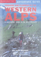 Trekking and Climbing in the Western Alps: 22 Adventure Treks in the Alps of France, Italy and Switzerland