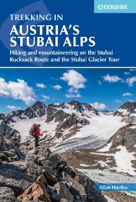 Trekking in Austria's Stubai Alps: Hiking and mountaineering on the Stubai Rucksack Route, Stubai Glacier Tour and Gschnitztaler Rundtour - Hartley, Allan