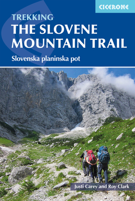 Trekking in Slovenia: The Slovene High Level Route - Carey, Justi, and Clark, Roy