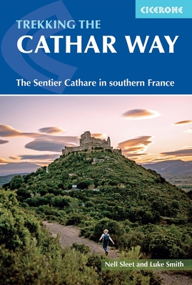 Trekking the Cathar Way: The Sentier Cathare in Southern France - Sleet, Nell, and Smith, Luke