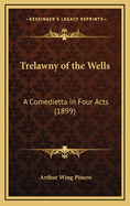 Trelawny of the Wells: A Comedietta in Four Acts (1899)