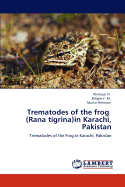 Trematodes of the frog (Rana tigrina)in Karachi, Pakistan