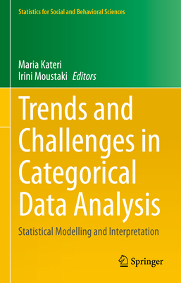 Trends and Challenges in Categorical Data Analysis: Statistical Modelling and Interpretation - Kateri, Maria (Editor), and Moustaki, Irini (Editor)