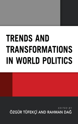 Trends and Transformations in World Politics - Tfeki, zgr (Editor), and Dag, Rahman (Contributions by)