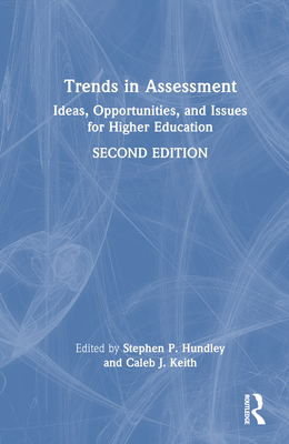 Trends in Assessment: Ideas, Opportunities, and Issues for Higher Education - Hundley, Stephen P (Editor), and Keith, Caleb J (Editor)