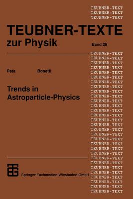 Trends in astroparticle-physics - Bosetti, Peter (Editor)