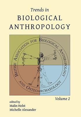 Trends in Biological Anthropology 2 - Holst, Malin (Editor), and Alexander, Michelle (Editor)