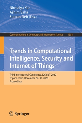 Trends in Computational Intelligence, Security and Internet of Things: Third International Conference, ICCISIoT 2020, Tripura, India, December 29-30, 2020, Proceedings - Kar, Nirmalya (Editor), and Saha, Ashim (Editor), and Deb, Suman (Editor)