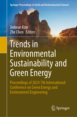 Trends in Environmental Sustainability and Green Energy: Proceedings of 2024 7th International Conference on Green Energy and Environment Engineering - Kim, Jinkeun (Editor), and Chen, Zhe (Editor)