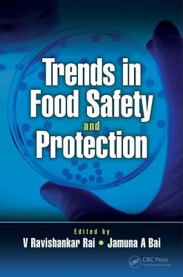 Trends in Food Safety and Protection - Rai, V Ravishankar (Editor), and Bai, Jamuna A (Editor)