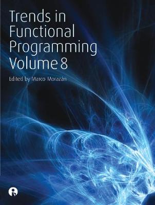 Trends in Functional Programming Volume 8 - Morazan, Marco (Editor)
