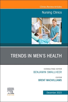 Trends in Men's Health, an Issue of Nursing Clinics: Volume 58-4 - Macwilliams, Brent, PhD (Editor)