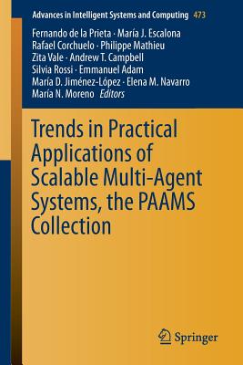 Trends in Practical Applications of Scalable Multi-Agent Systems, the Paams Collection - De La Prieta, Fernando (Editor), and Escalona, Mara J (Editor), and Corchuelo, Rafael (Editor)