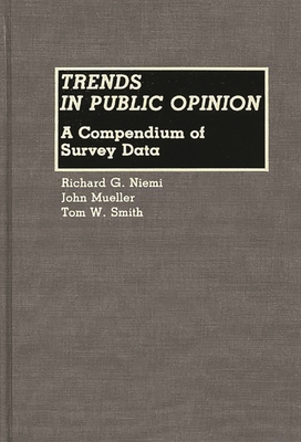Trends in Public Opinion: A Compendium of Survey Data - Mueller, John, and Niemi, Richard, and Smith, Tom W