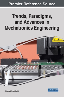Trends, Paradigms, and Advances in Mechatronics Engineering - Mellal, Mohamed Arezki (Editor)