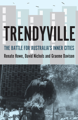 Trendyville: The Battle for Australia's Inner Cities - Davison, Graeme, and Howe, Renate, and Nichols, David