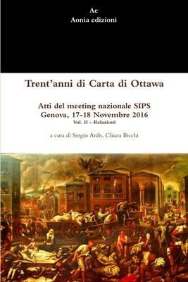 Trent'anni di Carta di Ottawa. Atti del meeting nazionale SIPS Genova, 17-18 Novembre 2016 - Vol. II - Ardis, Sergio, and Bicchi, Chiara