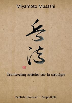Trente-cinq articles sur la stratgie - Miyamoto, Musashi, and Tavernier, Baptiste, and Boffa, Sergio (Contributions by)