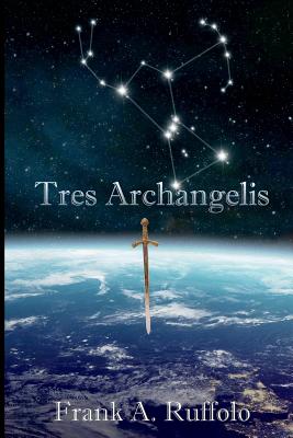 Tres Archangelis - Ree, Kathy (Editor), and Ruffolo, Frank A