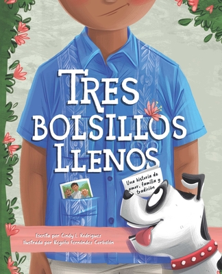 Tres Bolsillos Llenos: Una Historia de Amor, Familia Y Tradicion - Rodriguez, Cindy L, and Corbalan, Begona Fernandez (Illustrator)