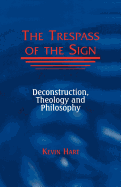 Trespass of the Sign: Deconstruction, Theology, and Philosophy
