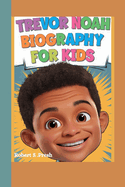 Trevor Noah Biography for Kids: How Humor Helps Us Understand Each Other