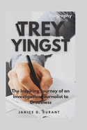 Trey Yingst Biography: The Inspiring Journey of an Investigative Journalist to Greatness