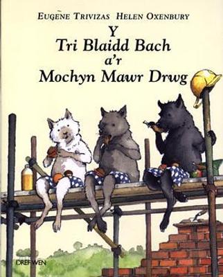 Tri Blaidd Bach a'r Mochyn Mawr Drwg, Y - Trivizas, Eugene, and Williams, Gwynne (Translated by), and Oxenbury, Helen (Illustrator)