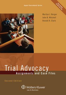 Trial Advocacy: Assignments and Case Files - Berger, Marilyn J, and Mitchell, John B, and Clark, Ronald H