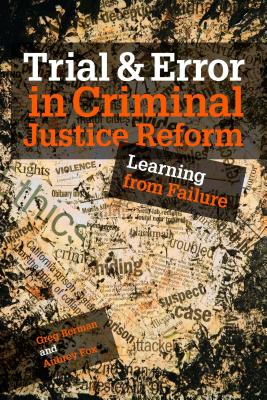 Trial and Error in Criminal Justice Reform: Learning from Failure - Berman, Greg, and Fox, Aubrey