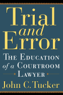 Trial and Error: The Education of a Courtroom Lawyer