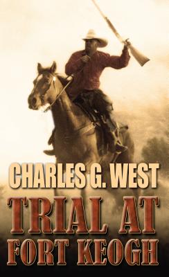 Trial at Fort Keogh - West, Charles, Dr.