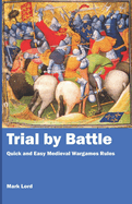 Trial by Battle: Quick and Easy Medieval Wargames Rules