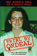 Trial by Ordeal: One Nurse's Hell in a Saudi Jail - McLauchlan, Lucy, and Paul, William, MD