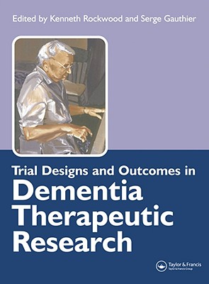 Trial Designs and Outcomes in Dementia Therapeutic Research - Rockwood, Kenneth, MD, Frcpc, Frcp, and Gauthier, Serge, Dr.