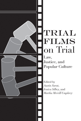 Trial Films on Trial: Law, Justice, and Popular Culture - Sarat, Austin (Contributions by), and Silbey, Jessica (Contributions by), and Umphrey, Martha Merrill (Contributions by)