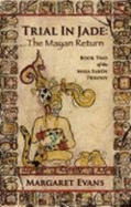 Trial in Jade: the Mayan Return (Maya Earth Trilogy)