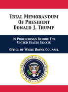 Trial Memorandum Of President Donald J. Trump: In Proceedings Before The United States Senate