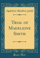Trial of Madeleine Smith (Classic Reprint)