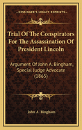 Trial of the Conspirators for the Assassination of President Lincoln: Argument of John A. Bingham in Reply to the Arguments of the Several Counsel for Mary E. Surratt ... [Et Al.]