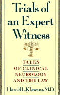 Trials of an Expert Witness - Klawans, Harold L, M.D., and Klawans, Klah