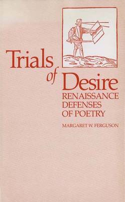 Trials of Desire: Renaissance Defenses of Poetry - Ferguson, Margaret, Ms., PH.D.